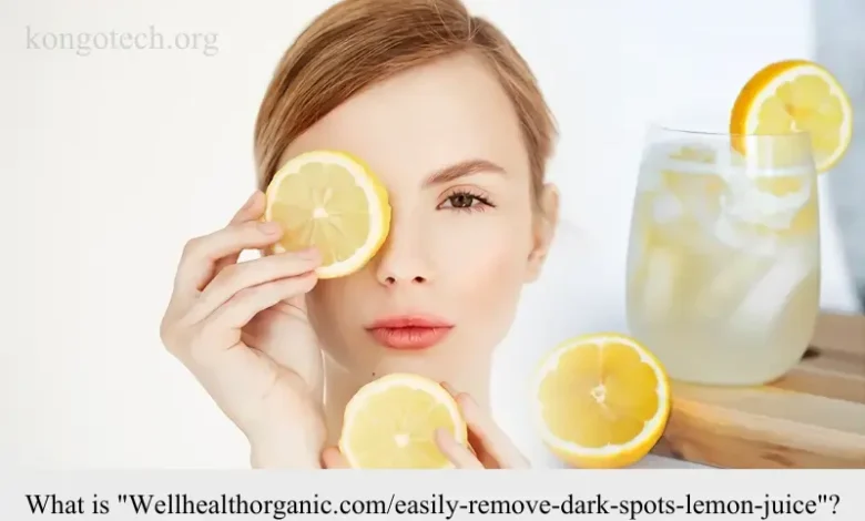 wellhealthorganic.com/easily-remove-dark-spots-lemon-juice Learn how to effectively us