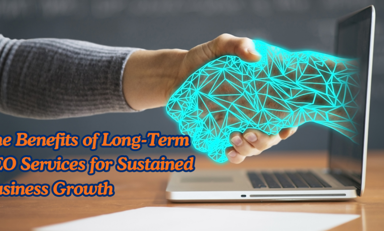 The Benefits of Long-Term SEO Services for Sustained Business Growth
