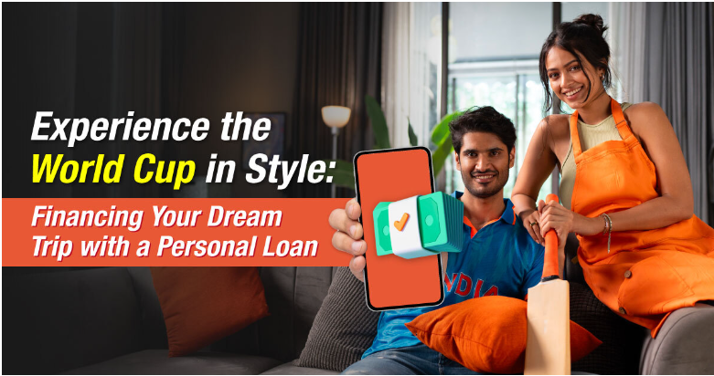 Experience the World Cup in Style: Financing Your Dream Trip with a Personal Loan