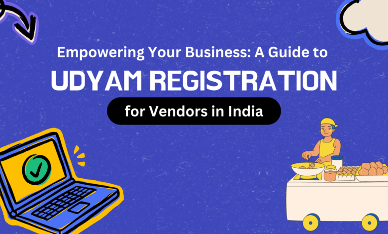 Empowering Your Business: A Guide to Udyam Registration for Vendors in India