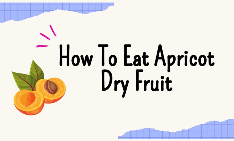 How To Eat Apricot Dry Fruit