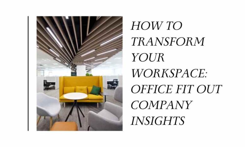 How to Transform Your Workspace Office Fit Out Company Insights