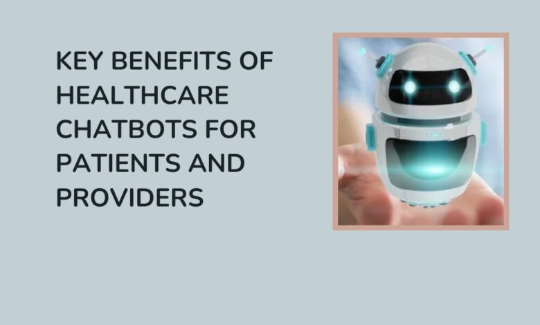 Key Benefits of Healthcare Chatbots for Patients and Providers