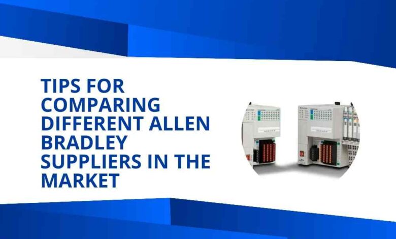 Tips for Comparing Different Allen Bradley Suppliers in the Market