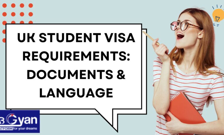 UK Student Visa Requirements: Documents & Language