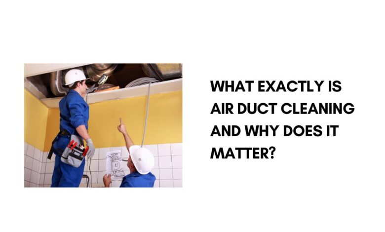 What Exactly is Air Duct Cleaning and Why Does it Matter