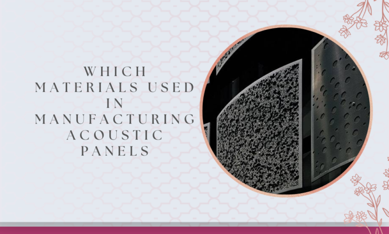 Which Materials Used in Manufacturing Acoustic Panels