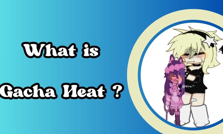 what is gacha heat