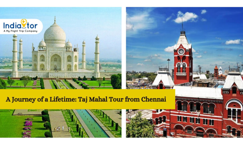 Taj Mahal Tour from Chennai