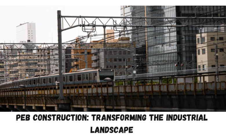 PEB Construction: Transforming the Industrial Landscape