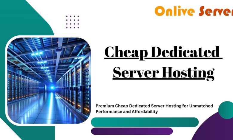 Premium Cheap Dedicated Server Hosting for Unmatched Performance and Affordability