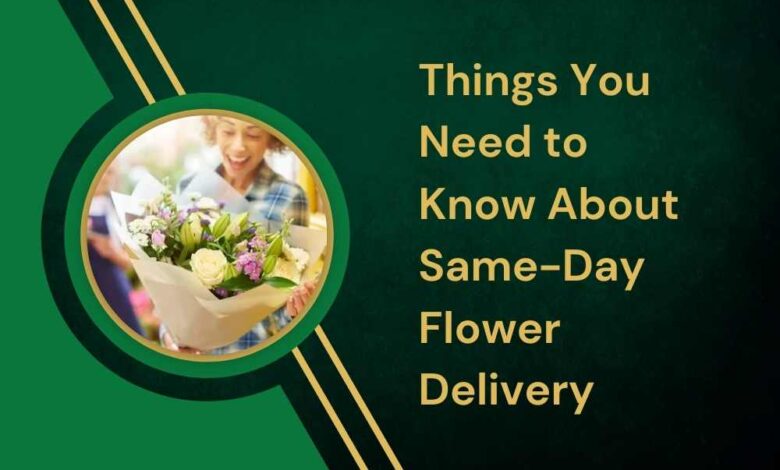 Things You Need to Know About Same-Day Flower Delivery