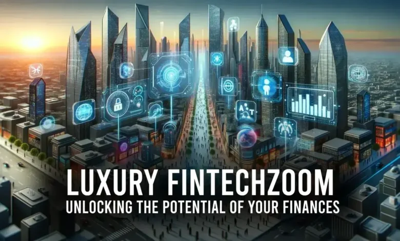 Luxury Fintechzoom