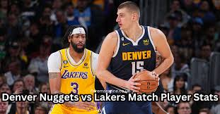 Denver Nuggets vs Lakers Match Player Stats